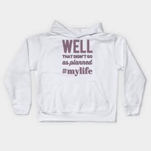 Well That Didn't Go As Planned #my life funny sayings and quotes Kids Hoodie